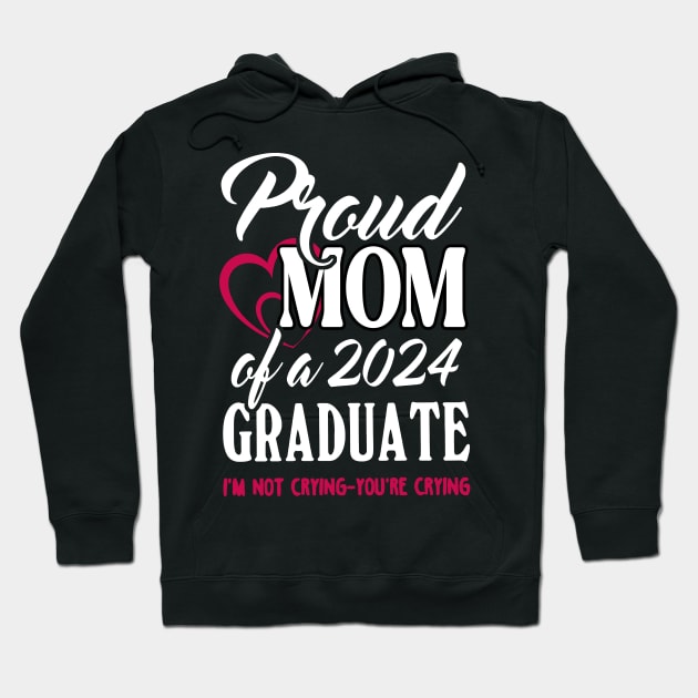 Proud Mom Of A 2024 Graduate Not Crying Funny Graduation Hoodie by SuperMama1650